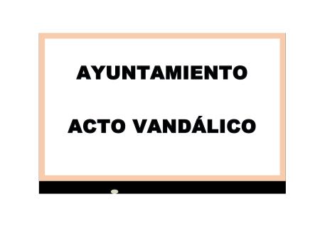 Imagen AYUNTAMIENTO. ACTO VANDÁLICO