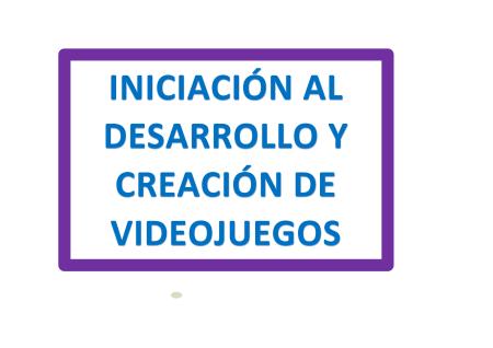 Imagen CURSO INICIACIÓN AL DESARROLLO Y CREACIÓN DE VIDEOJUEGOS