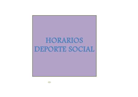 Imagen HORARIOS DEPORTE SOCIAL